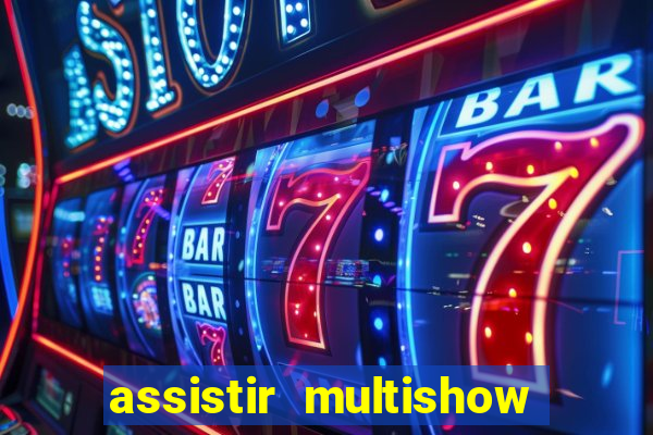 assistir multishow ao vivo